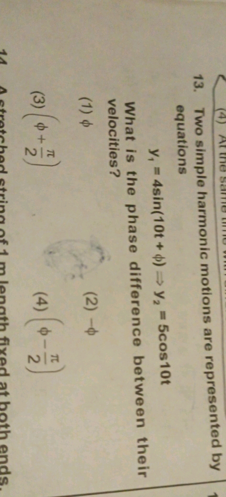 13. Two simple harmonic motions are represented by equations
y1​=4sin(