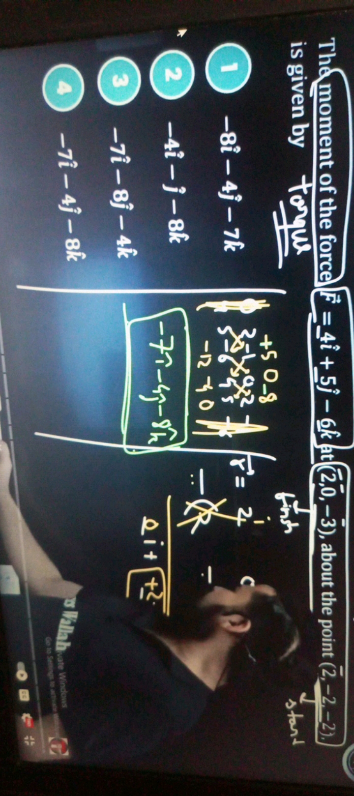 Themoment of the force E~=4i+5j−6jkt(2,0,−3), about the point (2,−2,−2