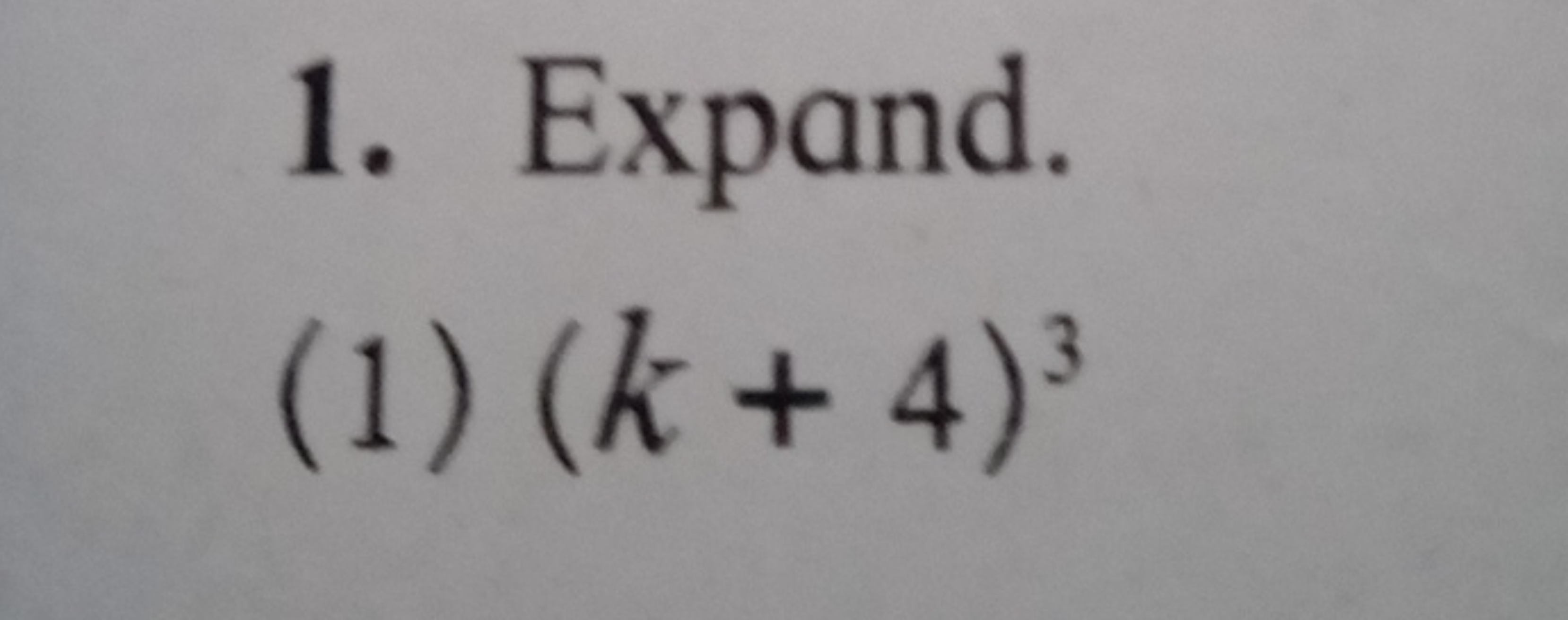 1. Expand.
(1) (k+4)3