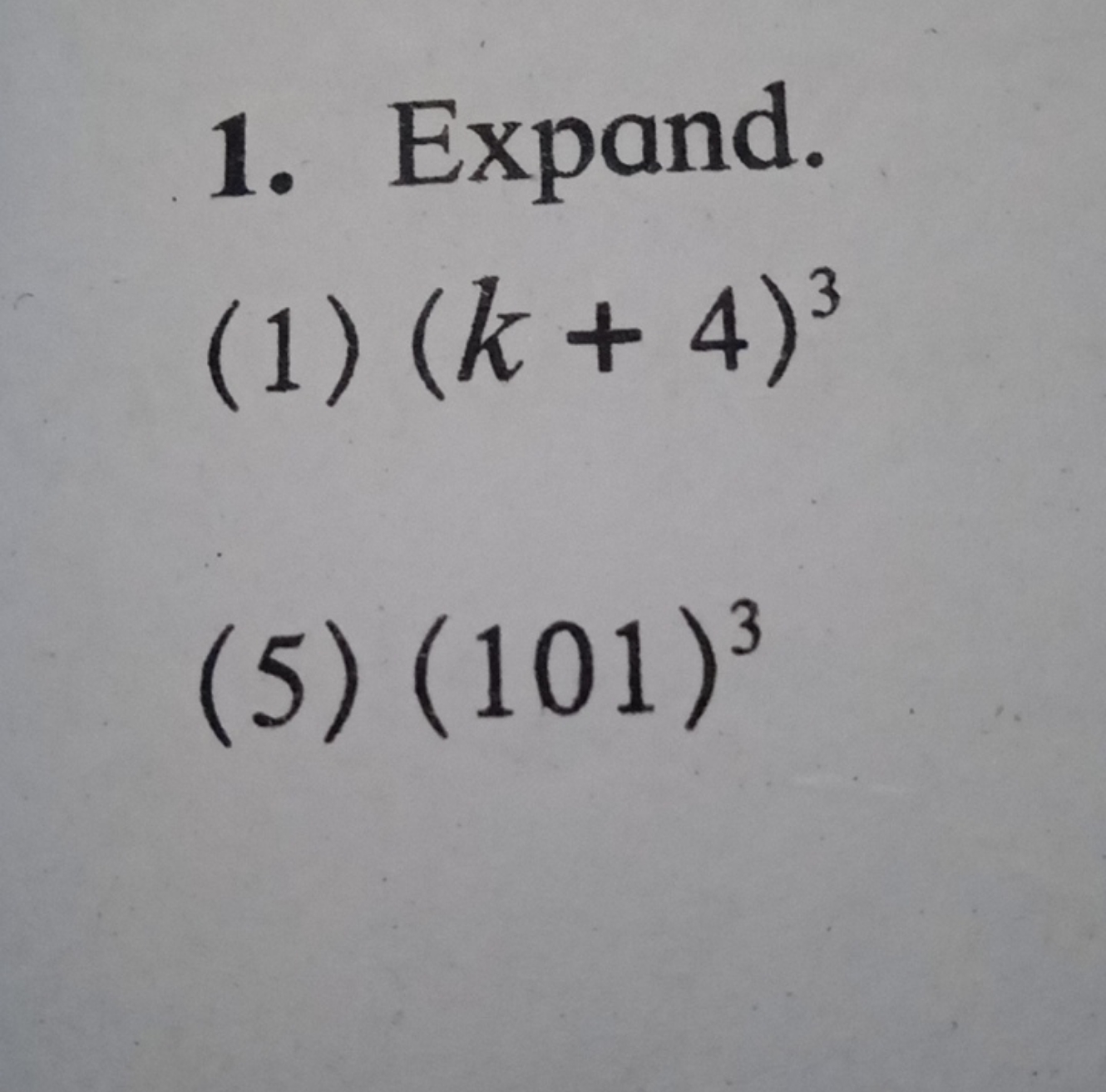 1. Expand.
(1) (k+4)3
(5)(101)3