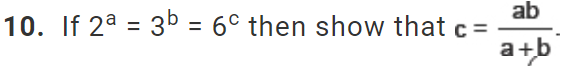 10. If 2a=3b=6c then show that c=a+bab​.