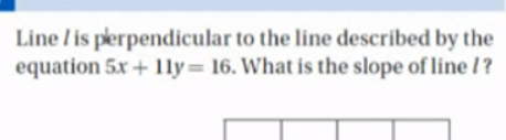 Line l is perpendicular to the line described by the equation 5x+11y=1