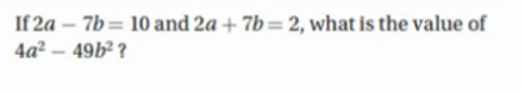 If 2a−7b=10 and 2a+7b=2, what is the value of 4a2−49b2 ?