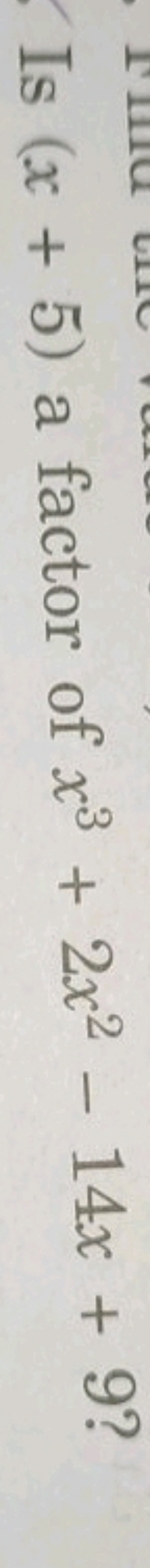 Is (x+5) a factor of x3+2x2−14x+9?