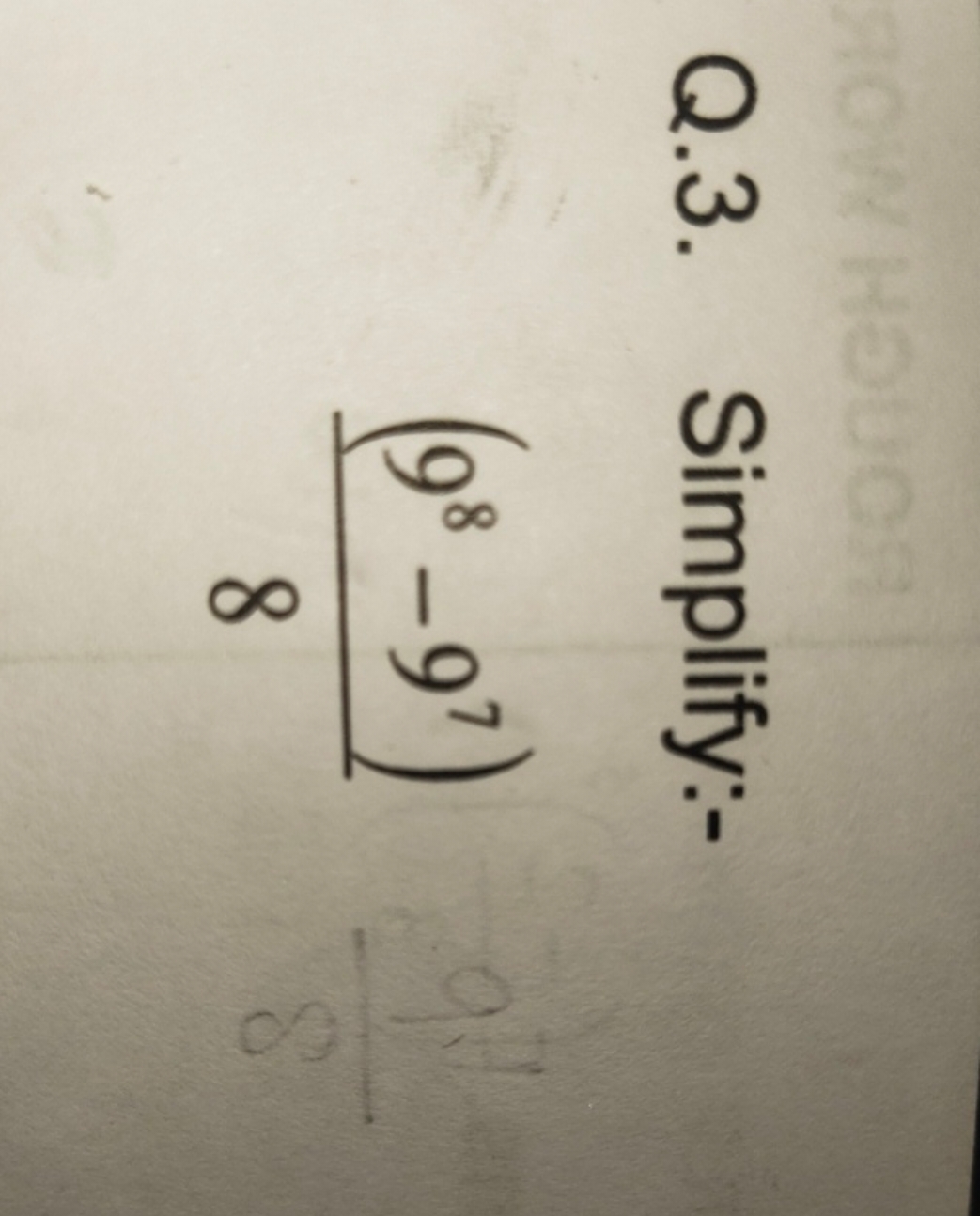 Q.3. Simplify:-
8(98−97)​