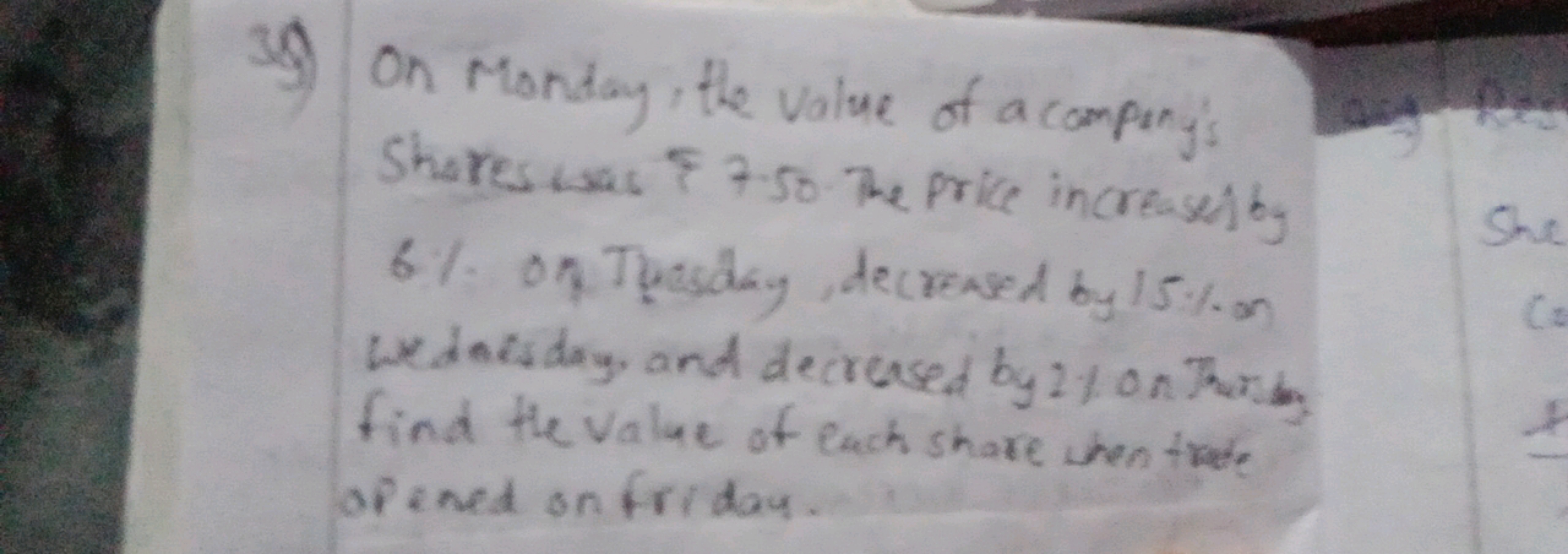 39) On Monday, the value of a compunys Shareswas \& 7.50 . The price i