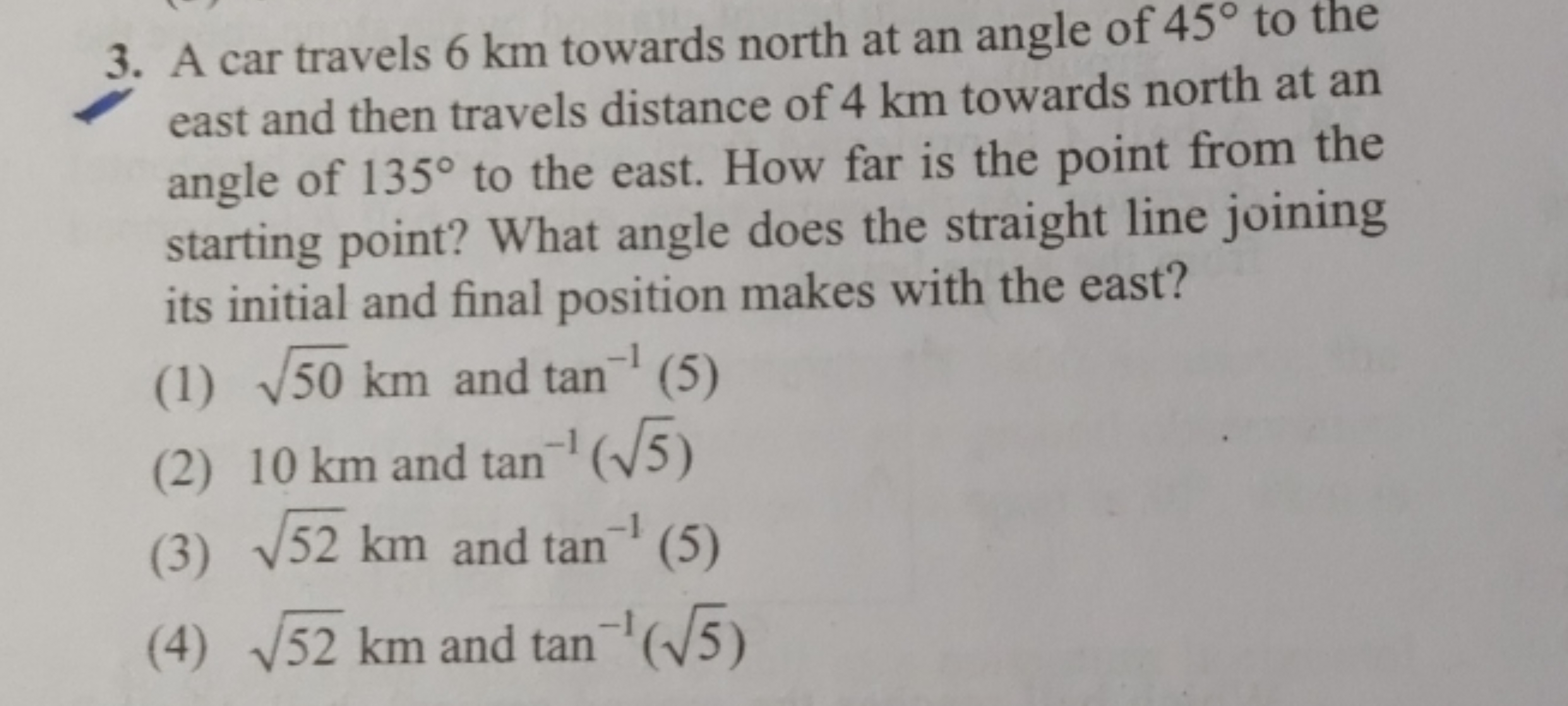 3. A car travels 6 km towards north at an angle of 45∘ to the east and