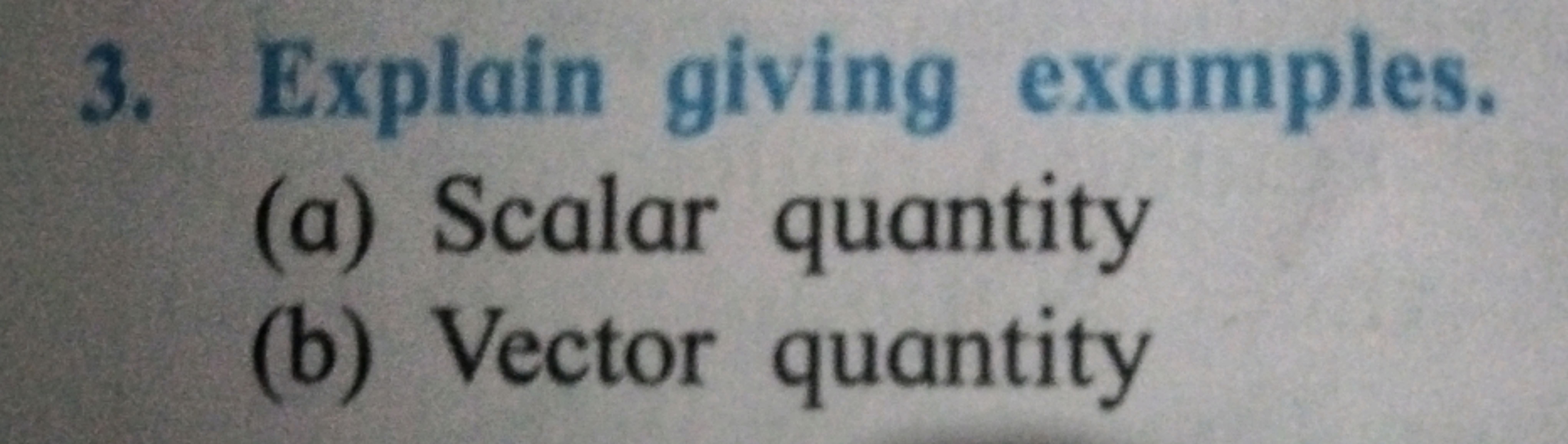 3. Explain giving examples.
(a) Scalar quantity
(b) Vector quantity