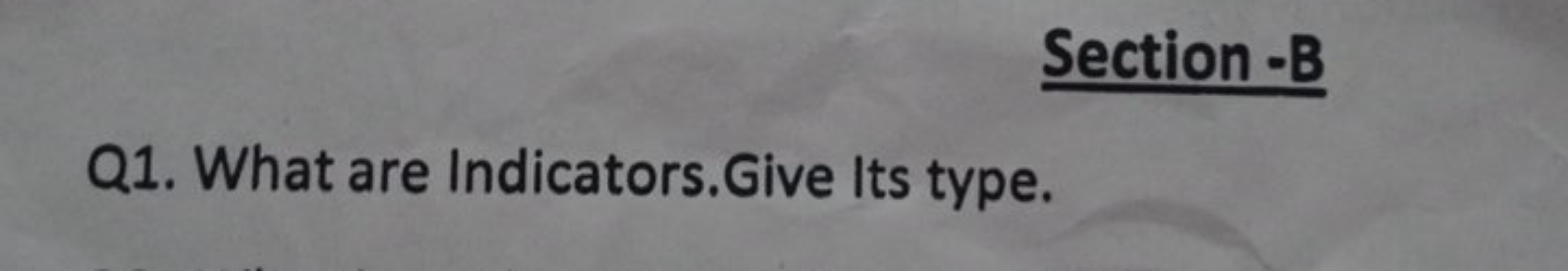 Section-B
Q1. What are Indicators. Give Its type.