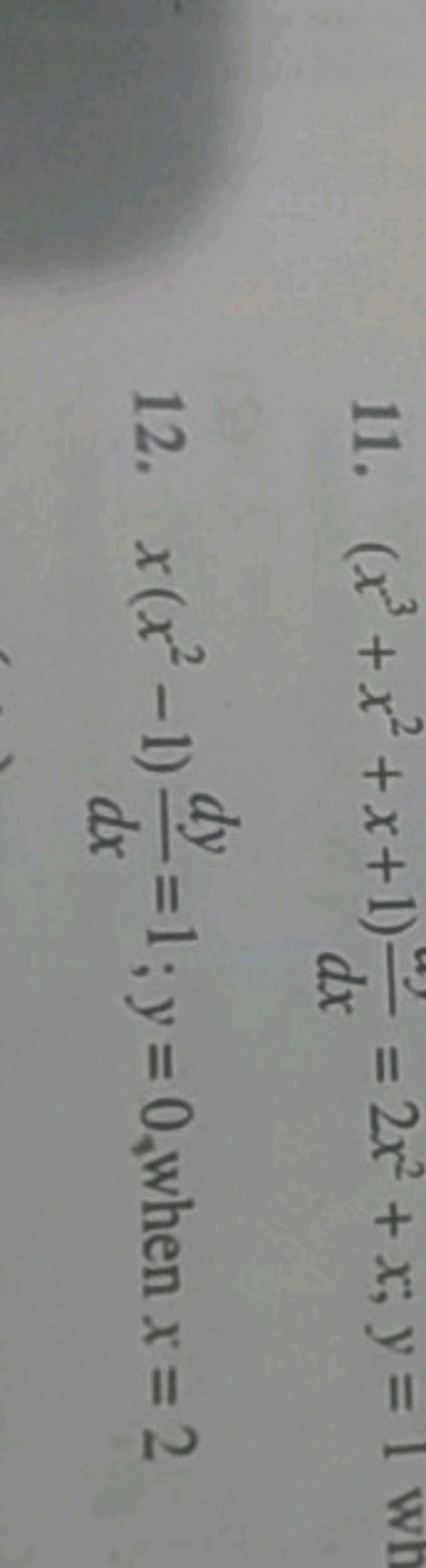 11. (x3+x2+x+1)dxy​=2x2+x;y=1
12. x(x2−1)dxdy​=1;y=0, when x=2