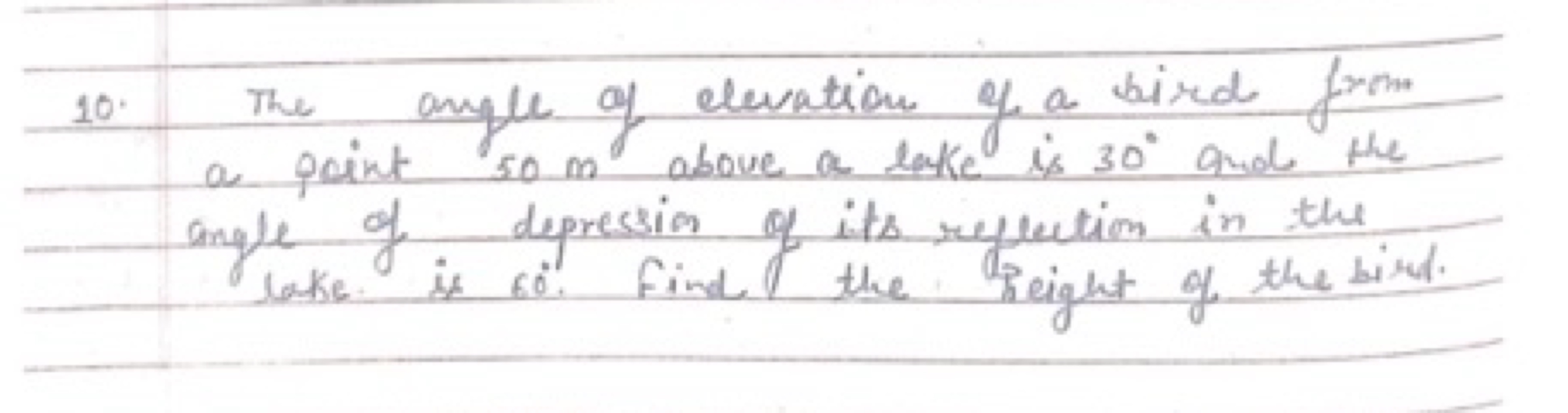 10. The angle of elevation of a bird from angle of depression of its r