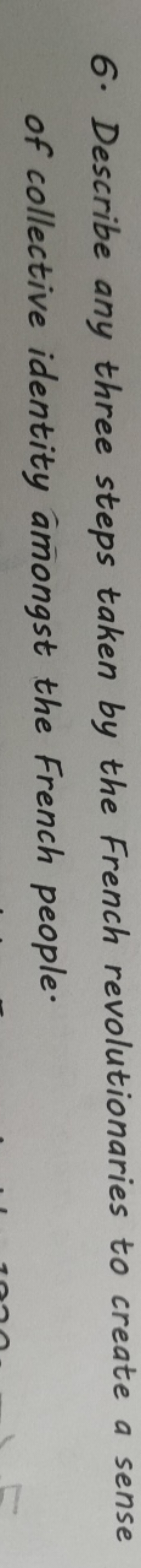 6. Describe any three steps taken by the French revolutionaries to cre