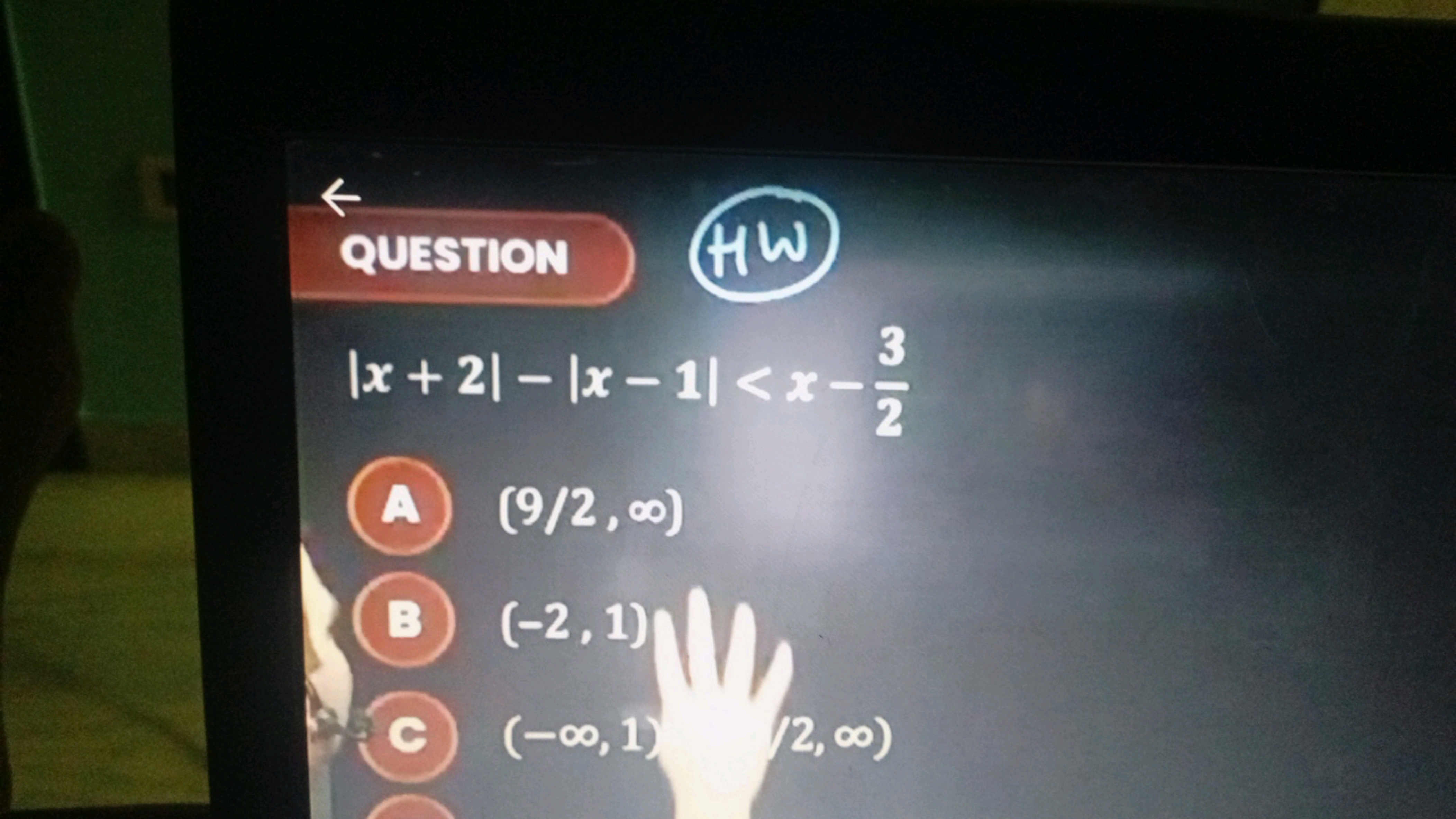 ←
QUESTION
HW
∣x+2∣−∣x−1∣<x−23​
(A) (9/2,∞)
(B) (−2,1)∣∣​
(C) (−∞,1)​(