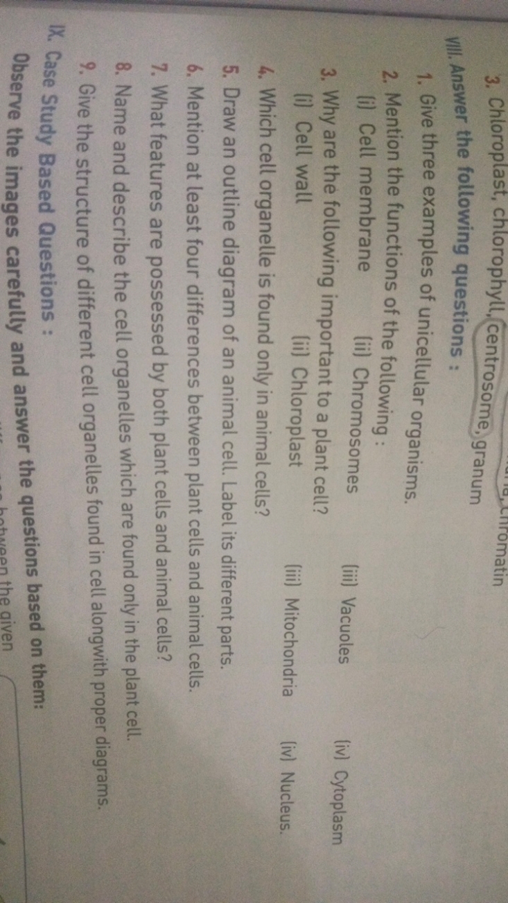 3. Chloroplast, chlorophyll, centrosome, granum

Vill. Answer the foll