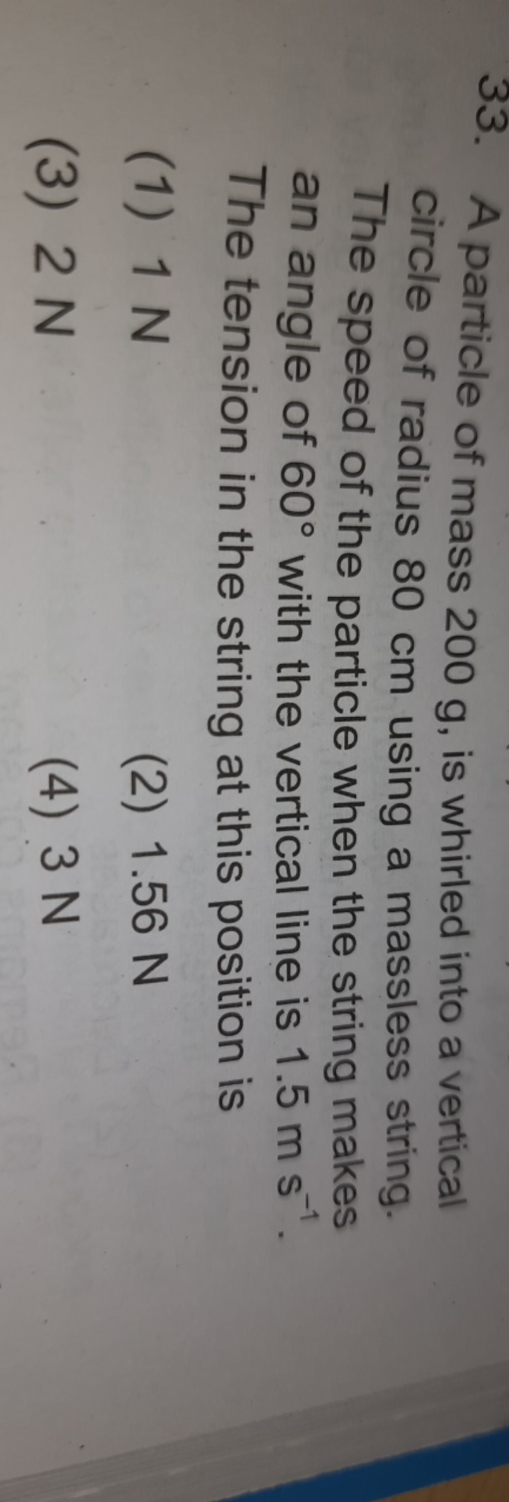 33. A particle of mass 200 g , is whirled into a vertical circle of ra