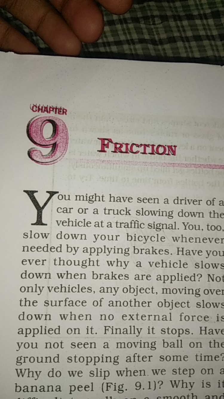 Friction
Y ou might have seen a driver of a car or a truck slowing dow