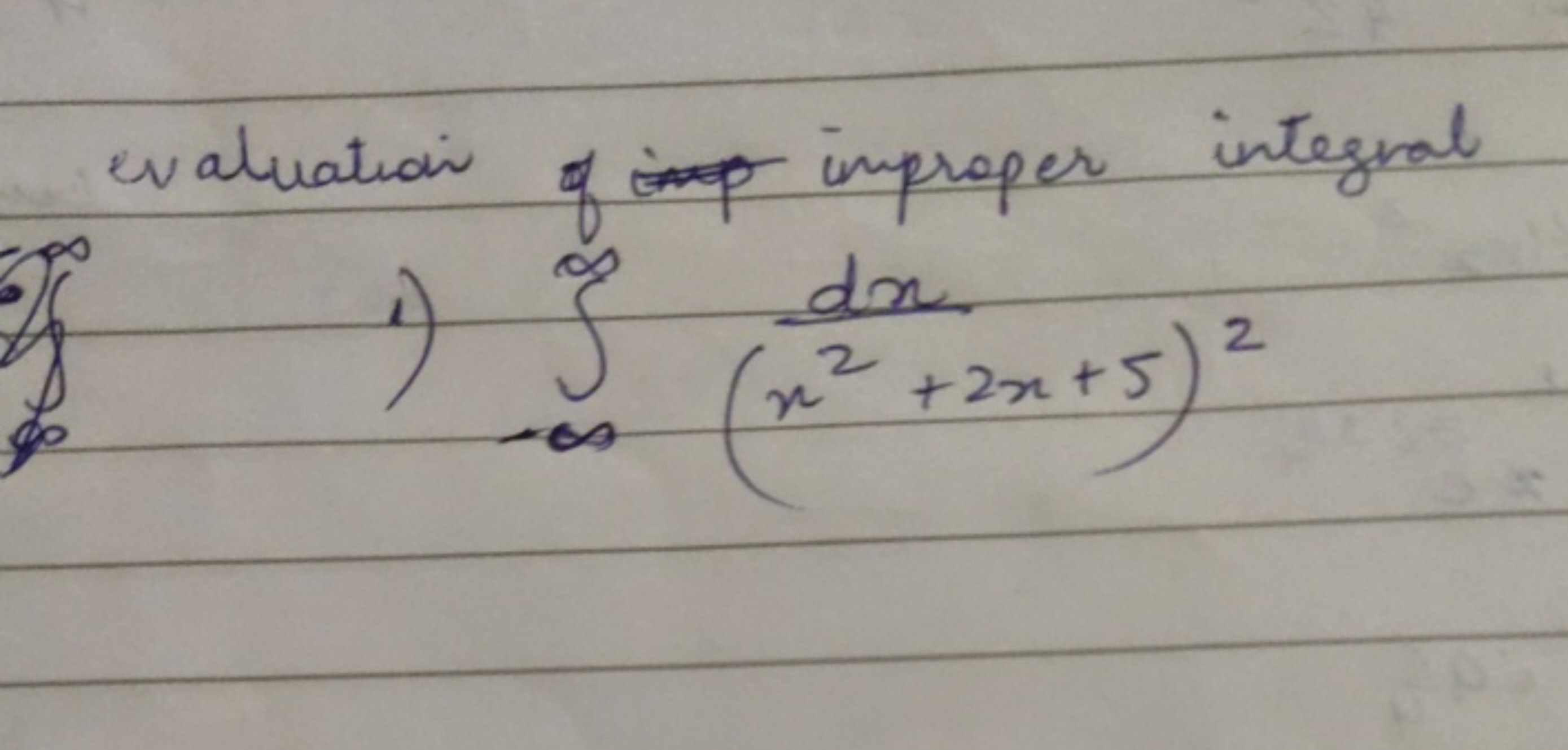 evaluation of improper integral
1) ∫−∞∞​(x2+2x+5)2dx​