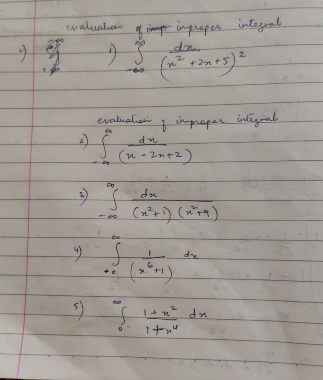 
evaluation of improper integrali) e+∞∞​
1) ∫−∞∞​(x2+2x+5)2dx​
evaluat