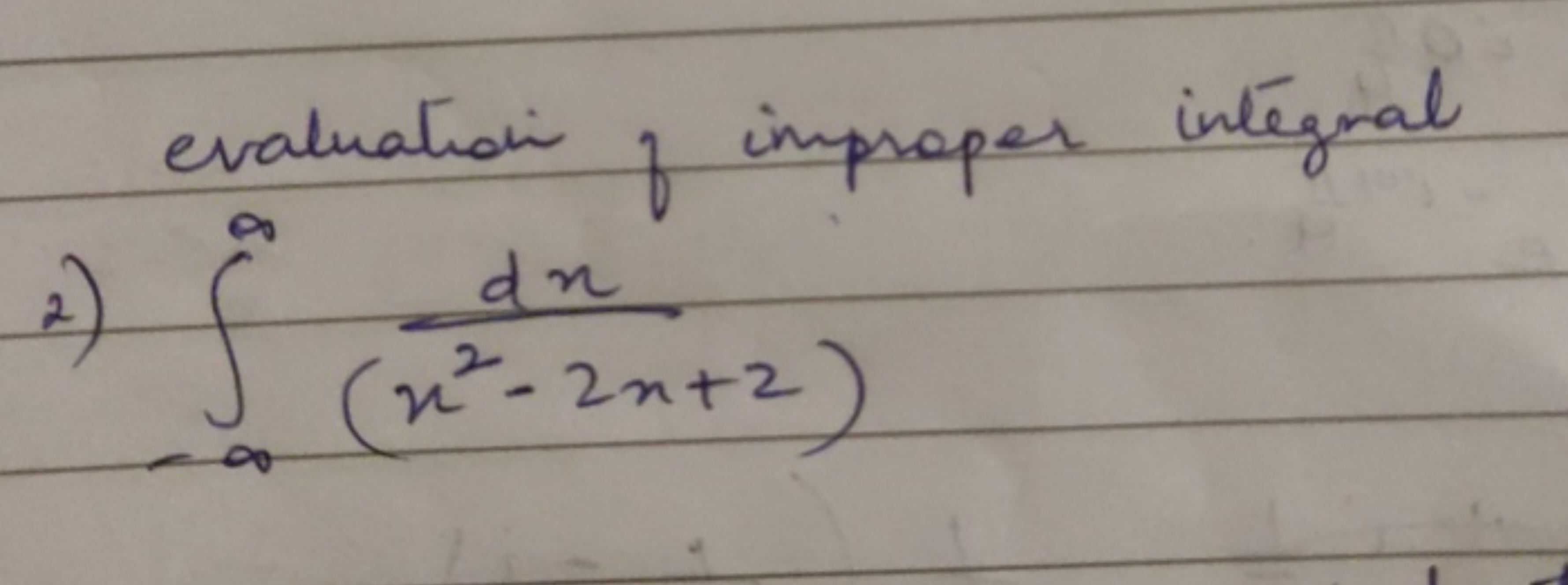 evaluative of improper integral
2) ∫−∞∞​(x2−2x+2)dx​