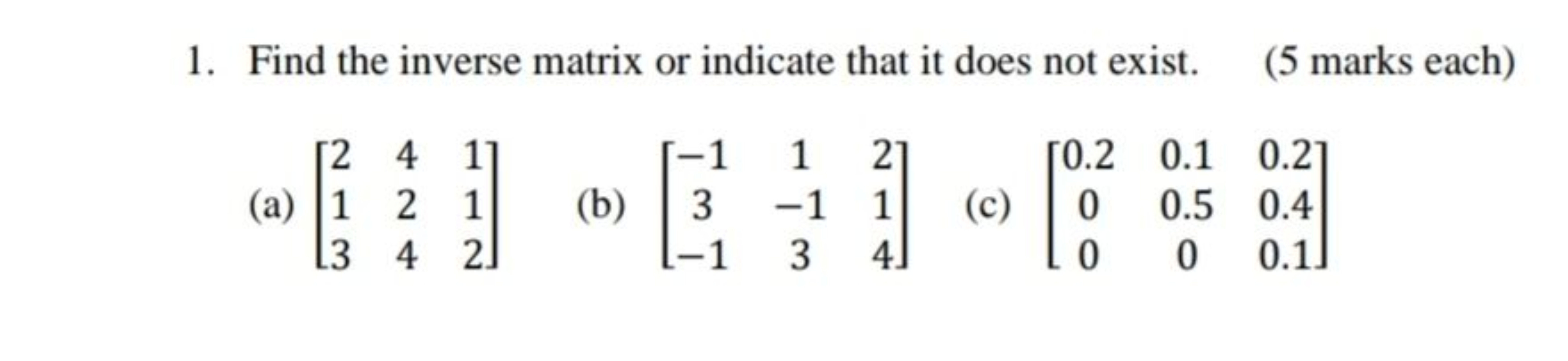 1. Find the inverse matrix or indicate that it does not exist. (5 mark