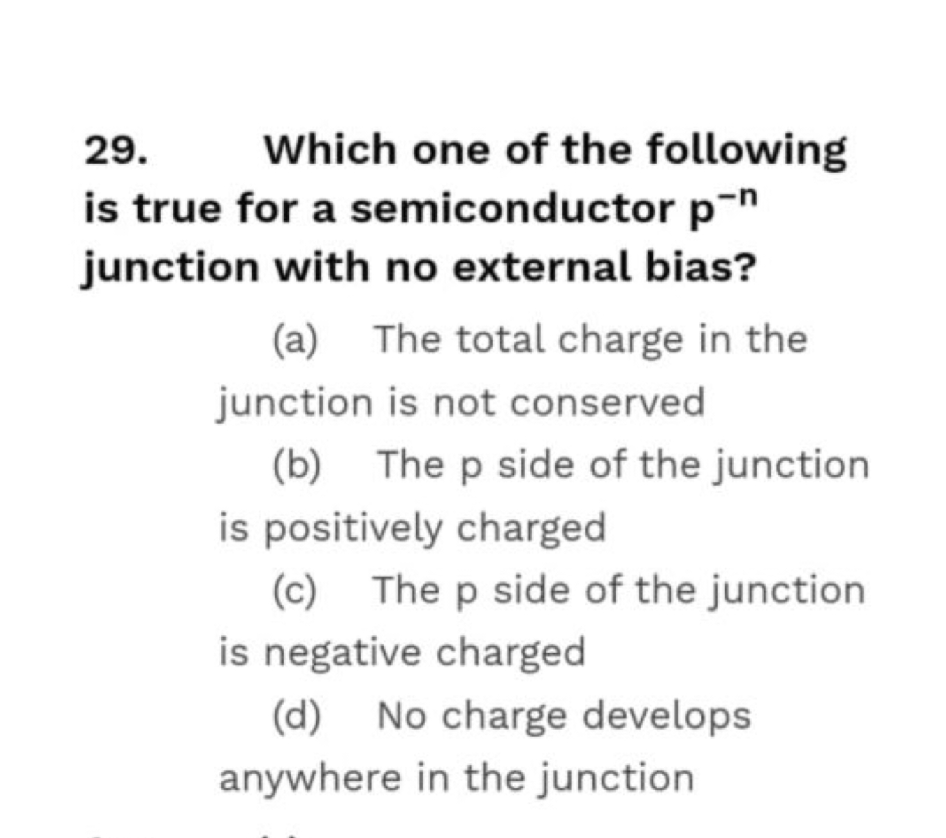 29. Which one of the following is true for a semiconductor p−n junctio