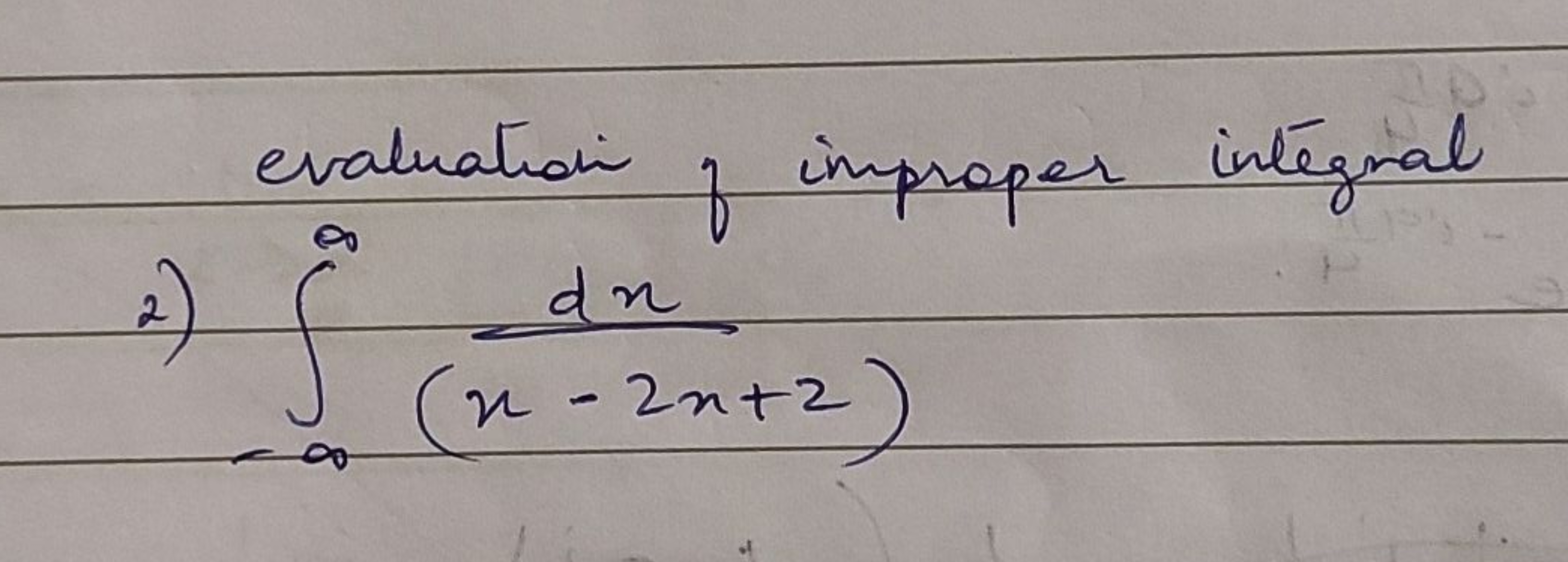 evaluatidi of improper integnal
2) ∫−∞∞​(x−2x+2)dx​