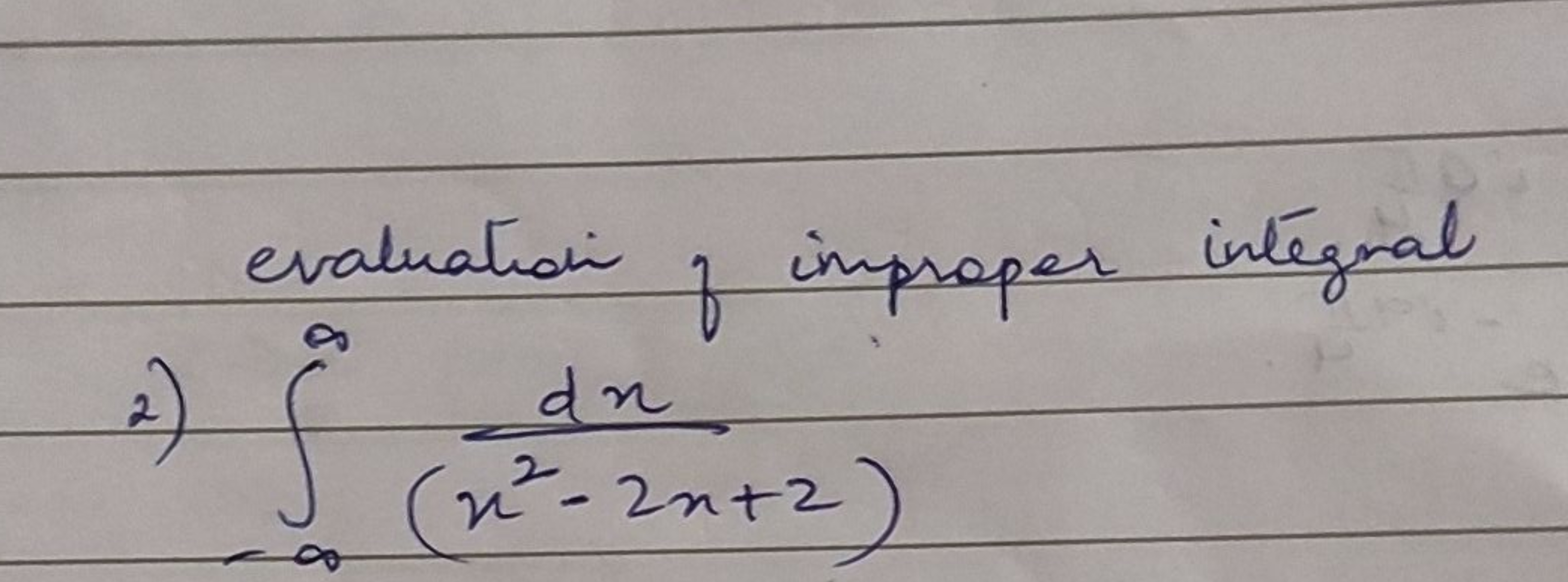 evaluatide of improper integnal
2) ∫−∞∞​(x2−2x+2)dx​