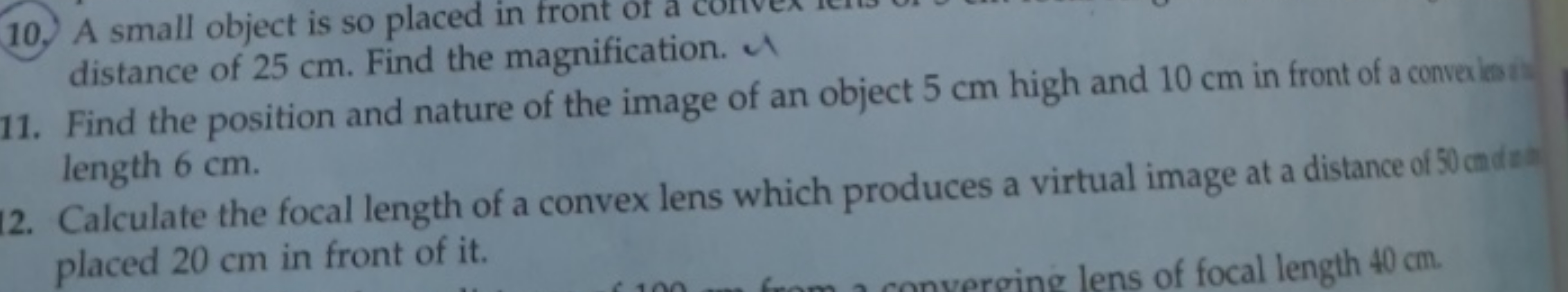 10. A small object is so placed in front of a distance of 25 cm . Find