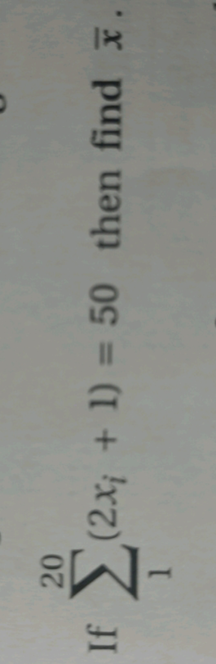 If ∑120​(2xi​+1)=50 then find xˉ.