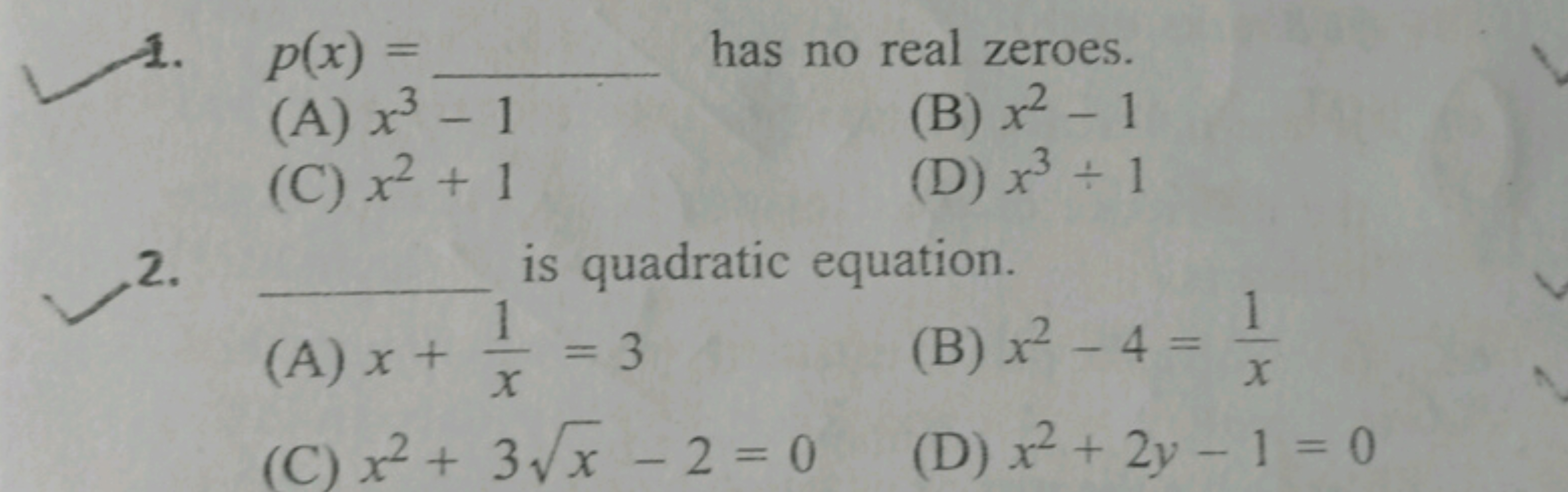 1. p(x)=  has no real zeroes.
(A) x3−1
(B) x2−1
(C) x2+1
(D) x3÷1
2. i