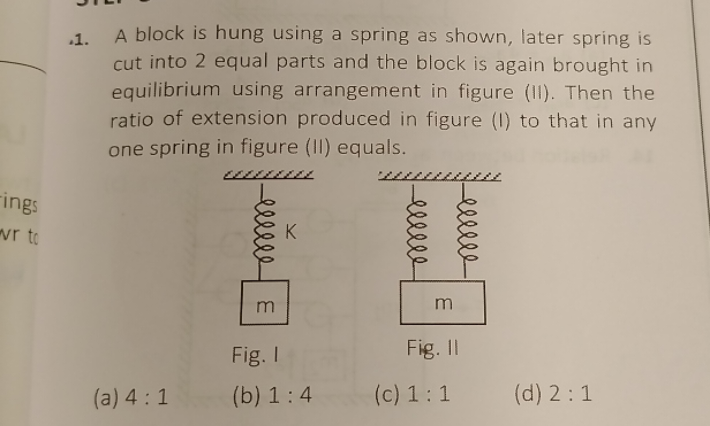 1. A block is hung using a spring as shown, later spring is cut into 2