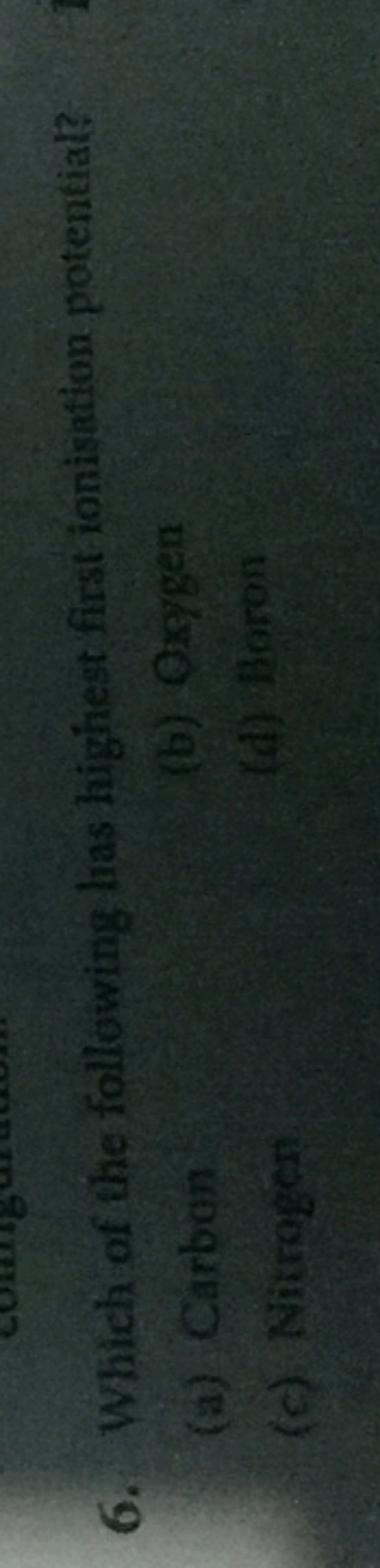 6. Which of the following lias highest first ionisation potential?
(a)