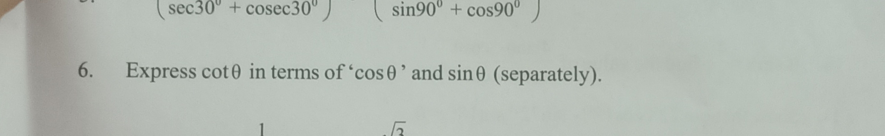 6. Express cotθ in terms of ' cosθ ' and sinθ (separately).