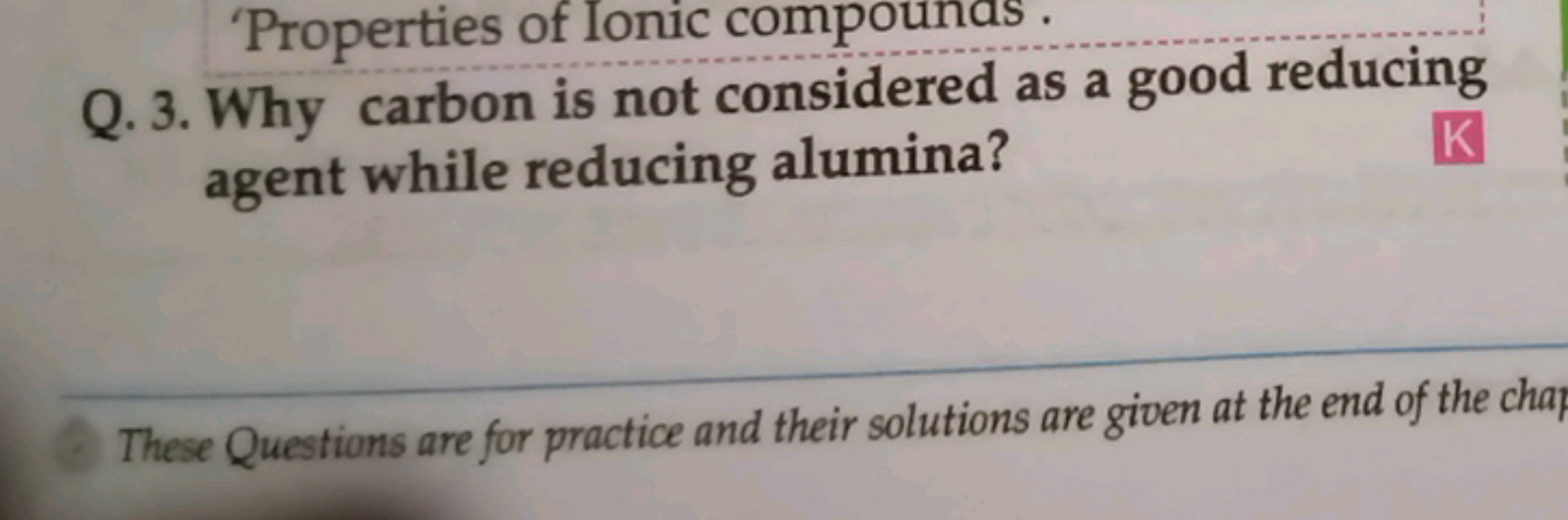 'Properties of Ionic compounas
Q. 3. Why carbon is not considered as a