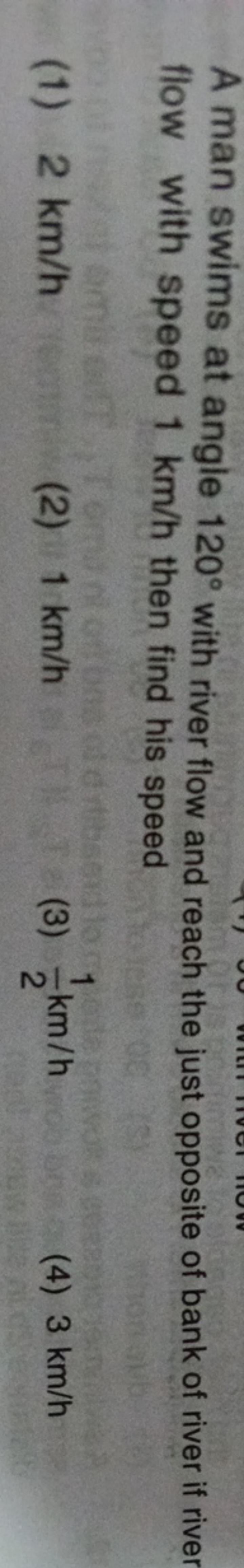 A man swims at angle 120∘ with river flow and reach the just opposite 