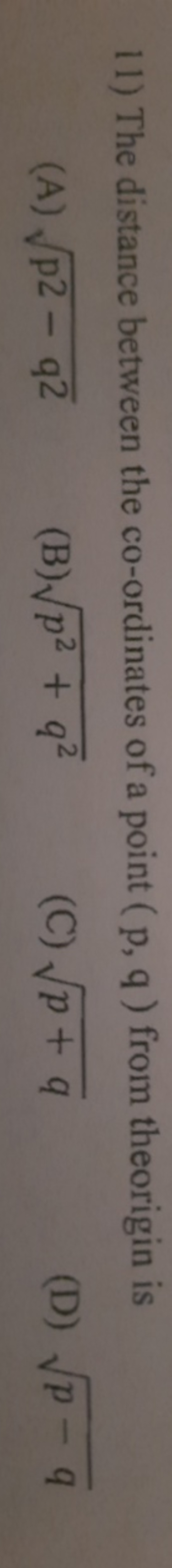 11) The distance between the co-ordinates of a point ( p,q ) from theo