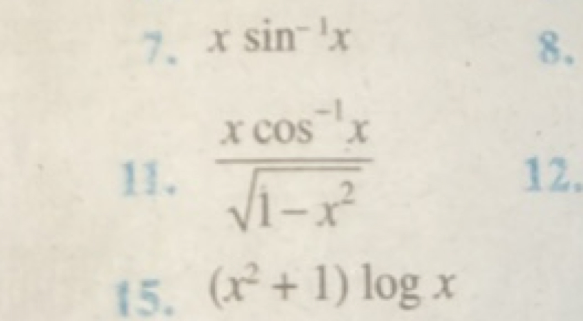 7. xsin−1x
11. 1−x2​xcos−1x​
15. (x2+1)logx