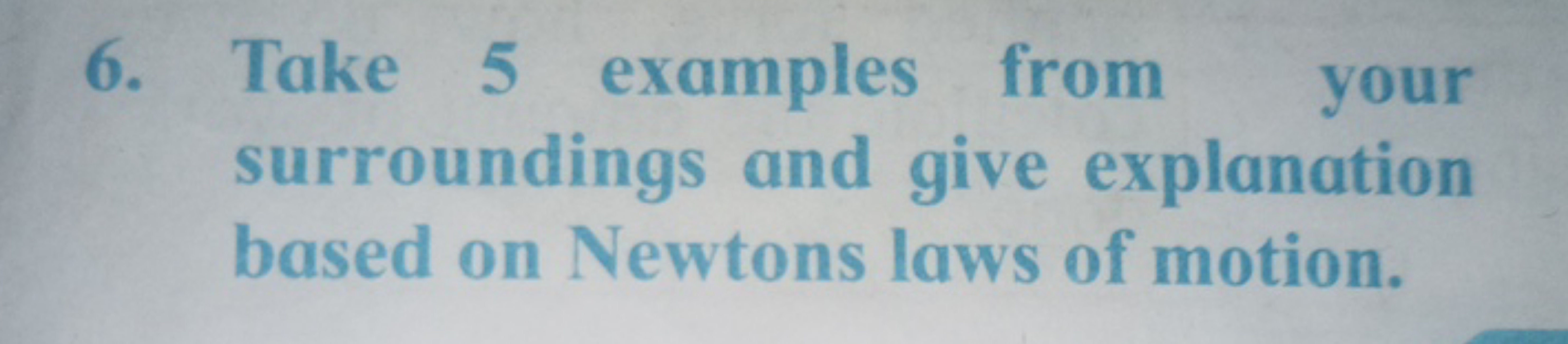 6. Take 5 examples from your surroundings and give explanation based o