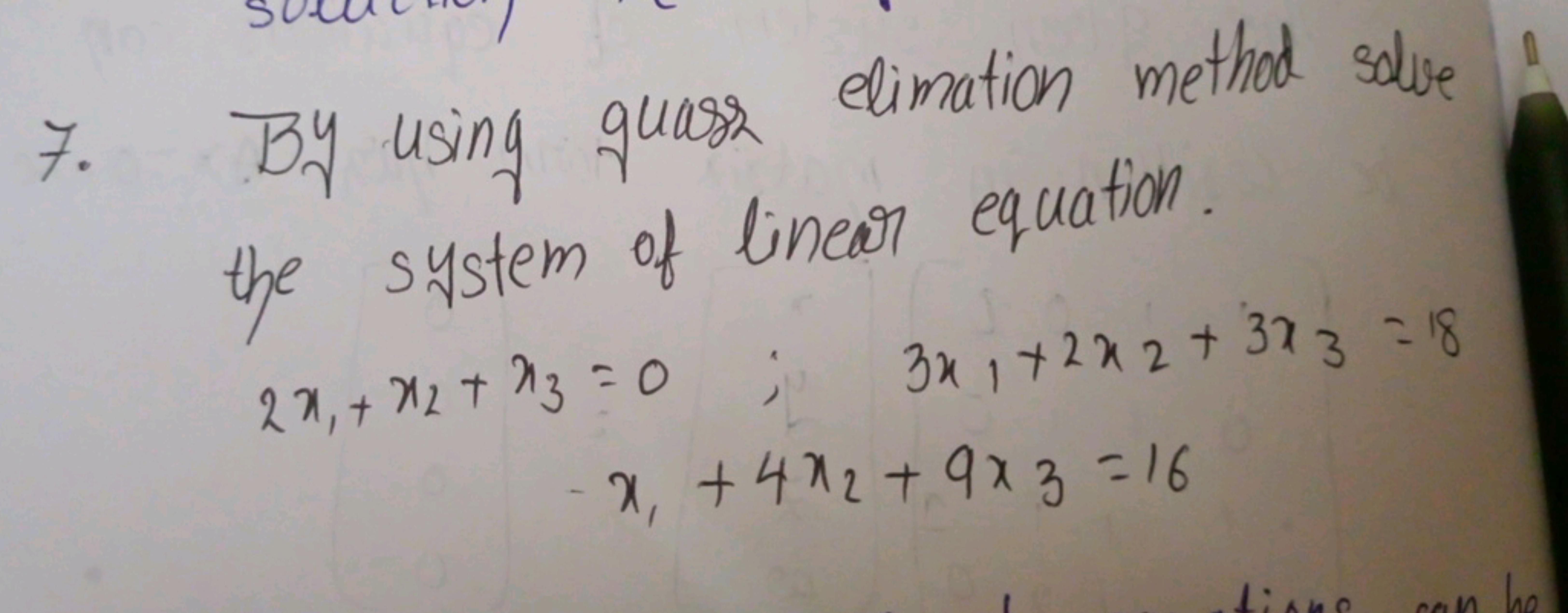 7. By using quass elimation method solve the system of linear equation