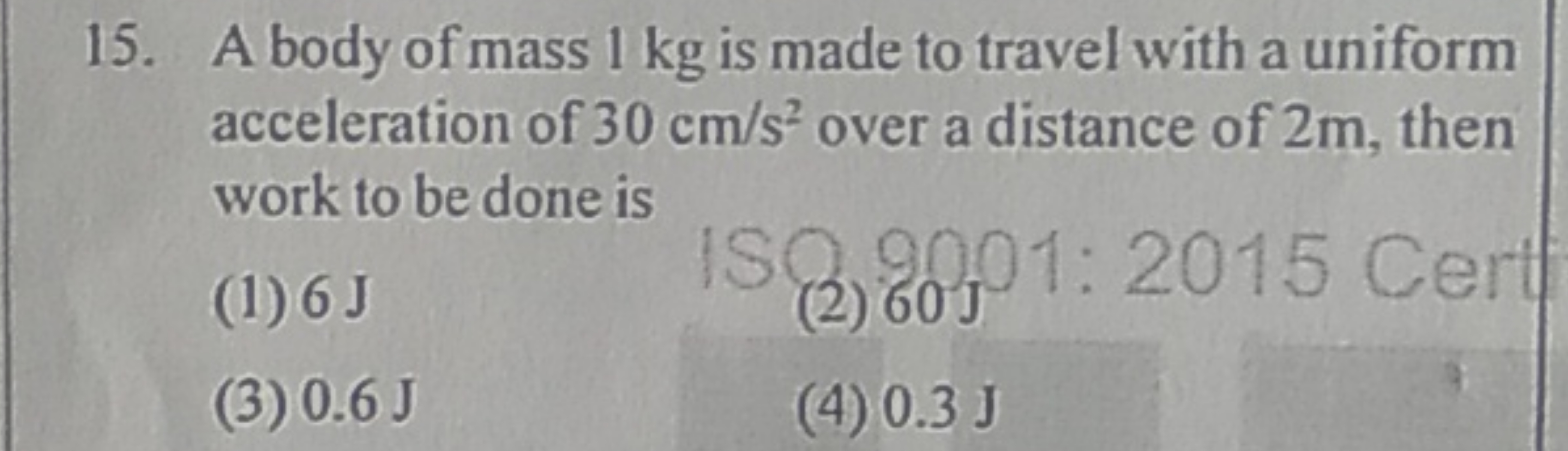 15. A body of mass 1 kg is made to travel with a uniform acceleration 