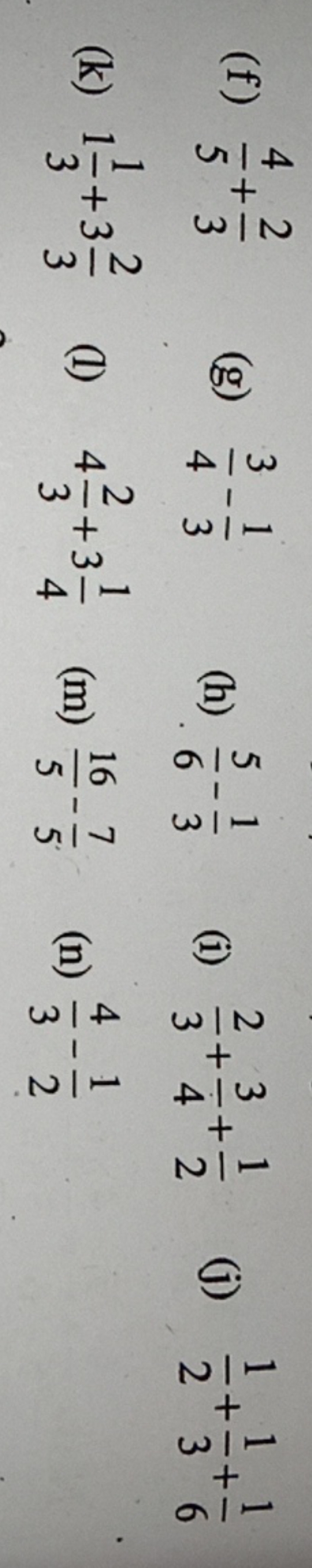 (f) 54​+32​
(g) 43​−31​
(h) 65​−31​
(i) 32​+43​+21​
(j) 21​+31​+61​
(k