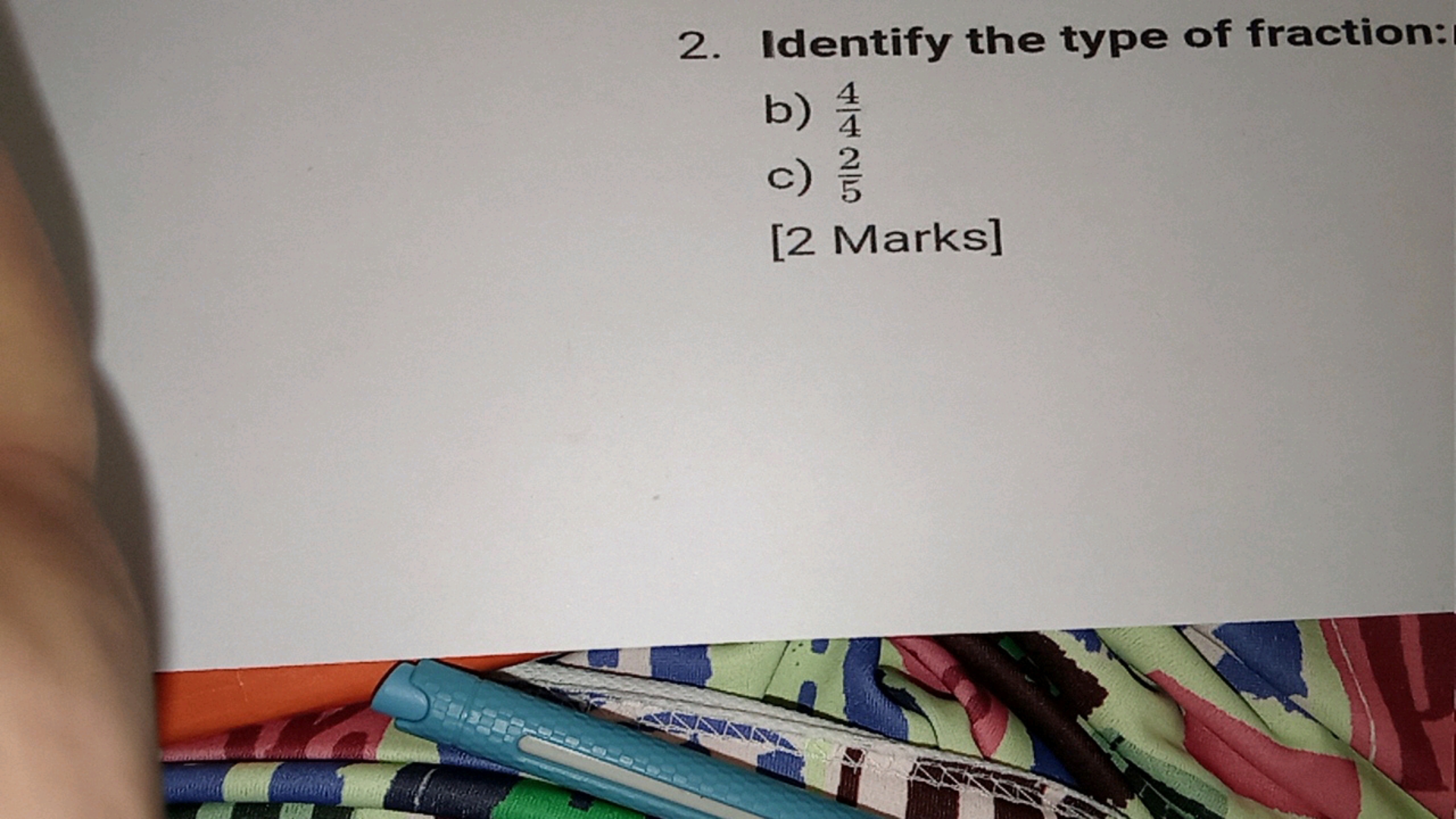 2. Identify the type of fraction:
b) 1/1/
4425
c) 2/3
[2 Marks]