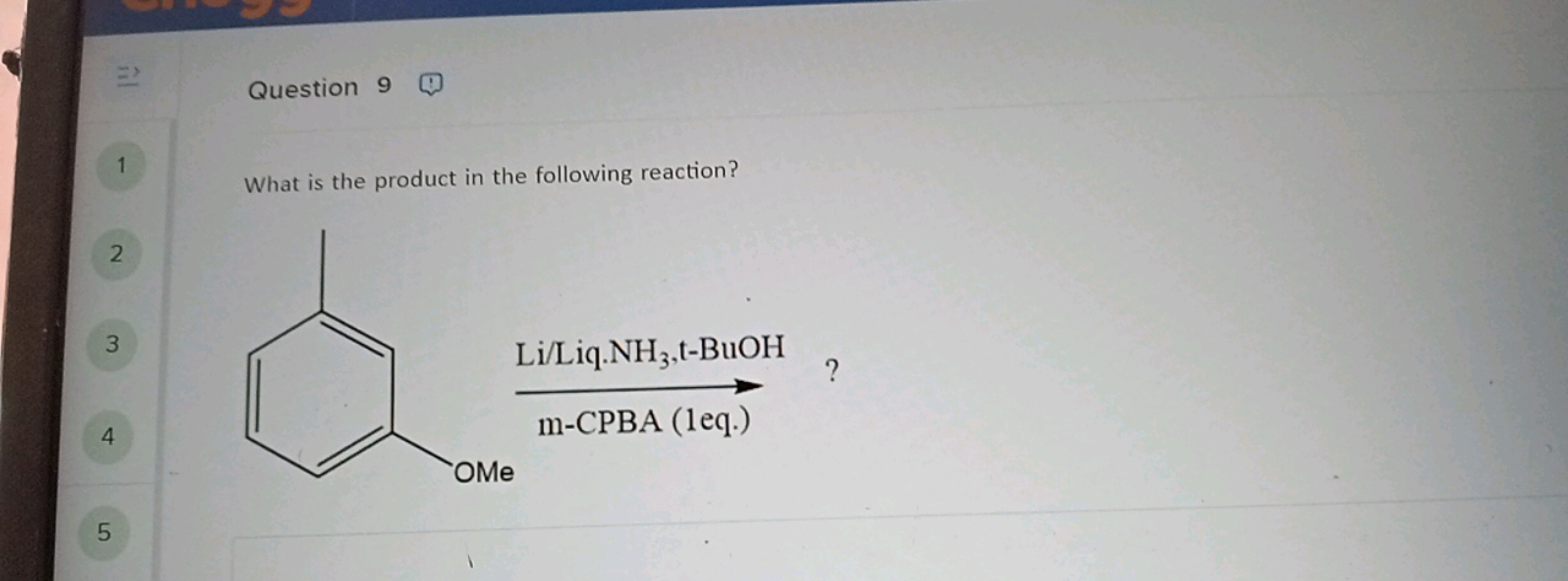 Question 9
1
What is the product in the following reaction?
2
3
COc1cc