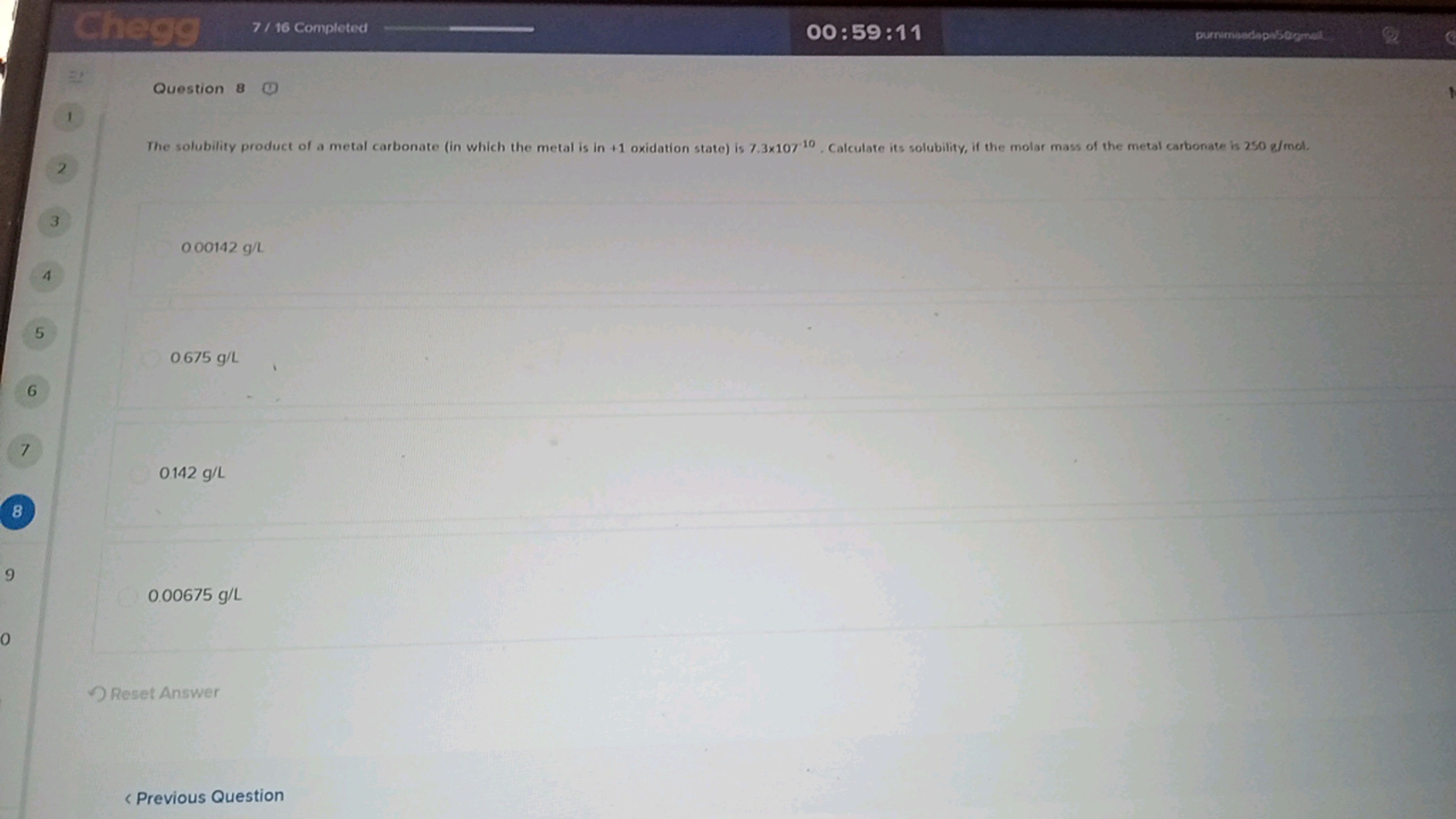 7/16 Completed
00:59:11
purnmiadopisocinal

Question 8
1
The solubilit