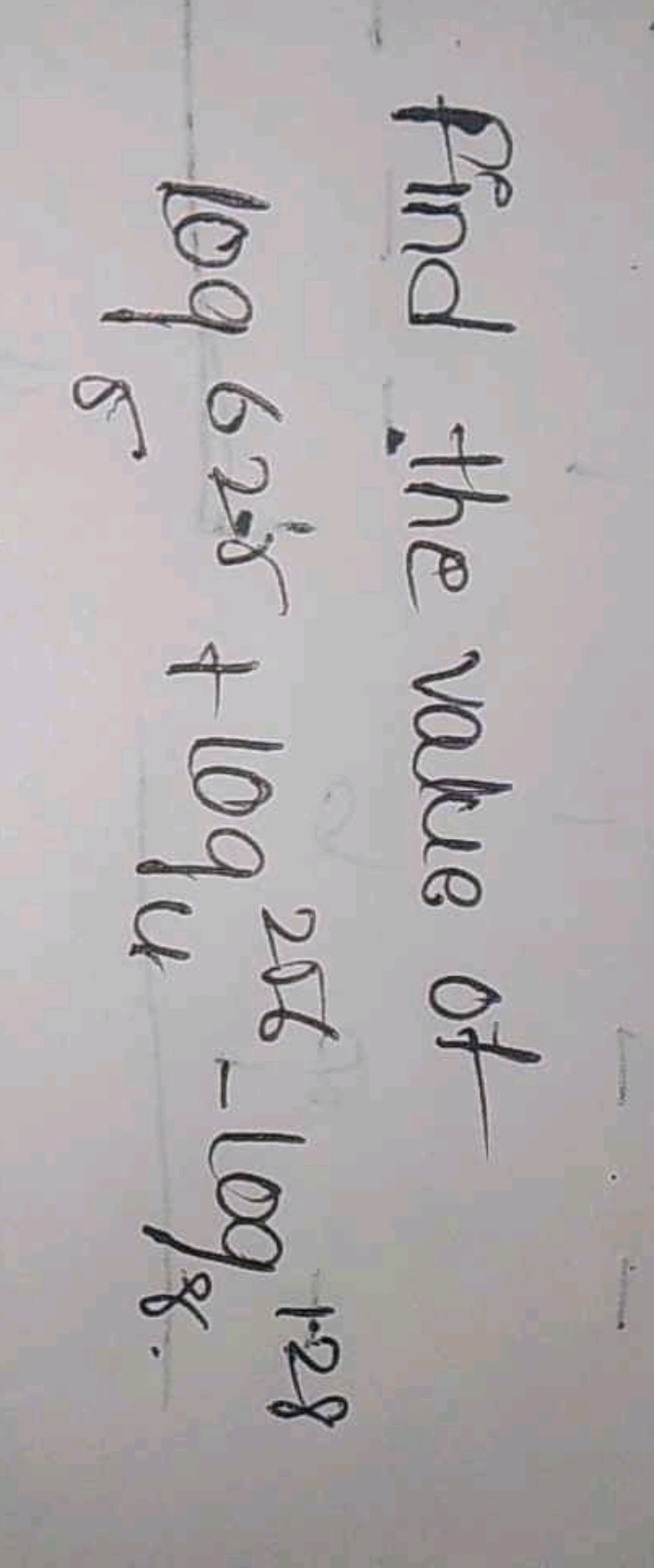 Find the value of
log5​62⋅8+log4256​−log8128​