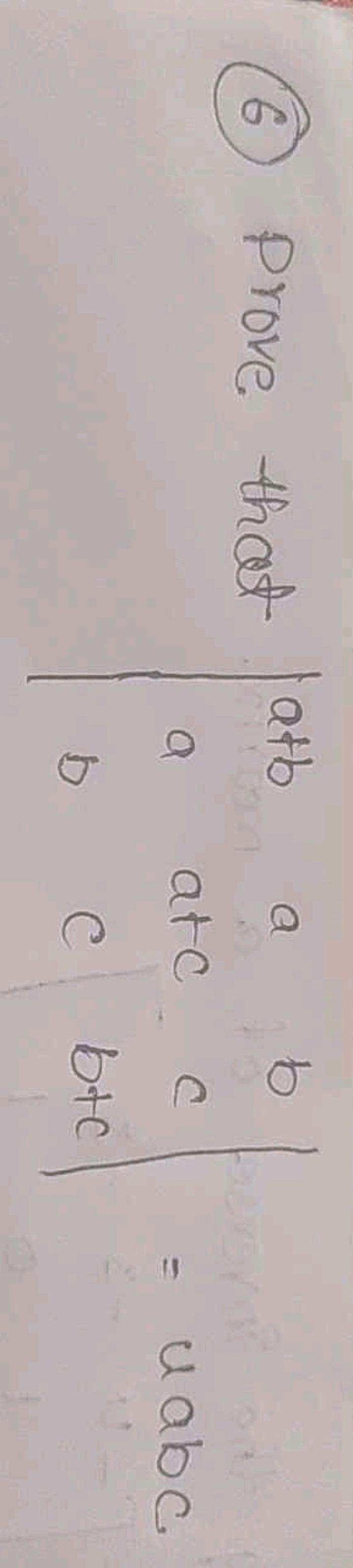 (6) Prove that ∣∣​a+bab​aa+cc​bcb+c​∣∣​=uabc