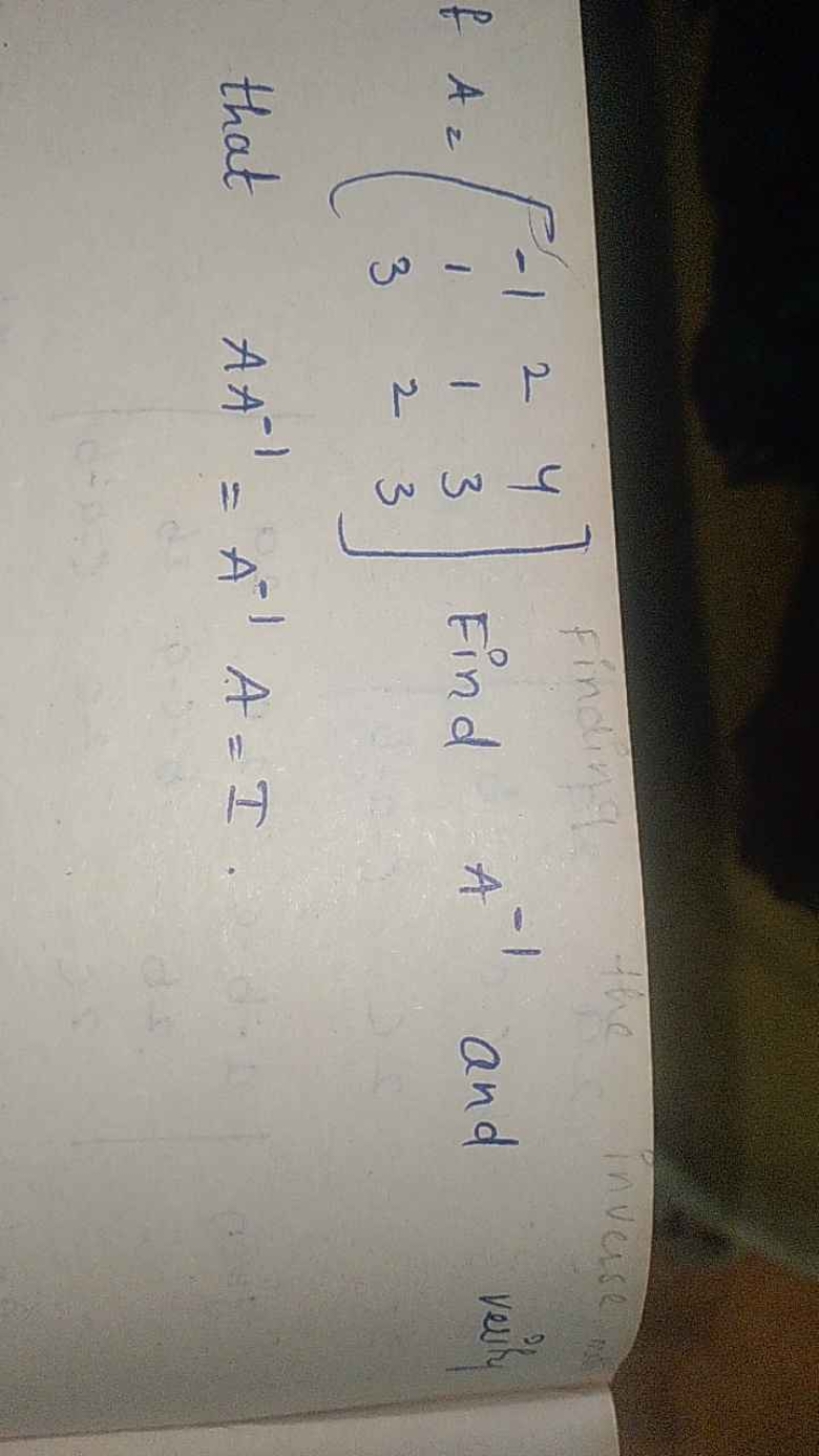 f A=⎣⎡​−113​212​433​⎦⎤​ Find A−1 and veils that AA−1=A−1A=I.