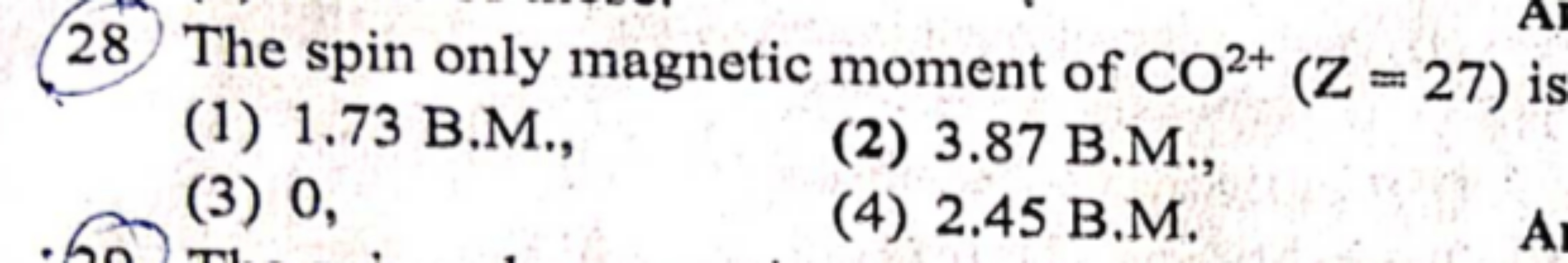 (28) The spin only magnetic moment of CO2+(Z=27) is
(1) 1.73 B.M.,
(3)