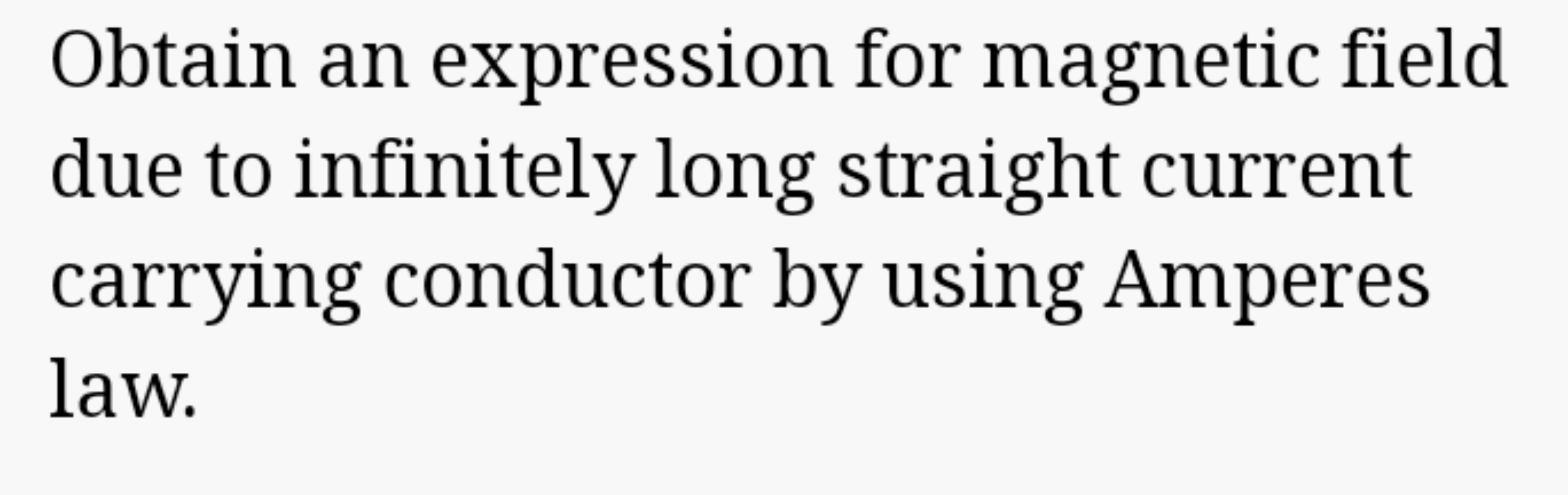 Obtain an expression for magnetic field due to infinitely long straigh