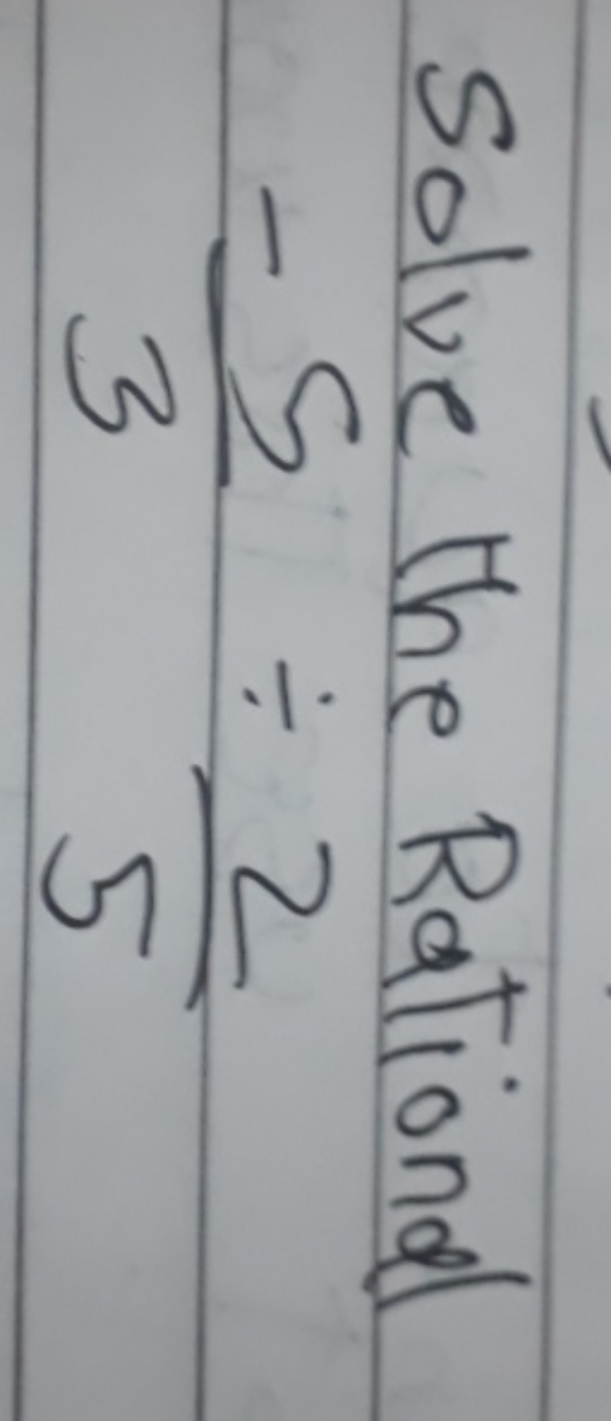 Solve the Rational
3−5​÷52​